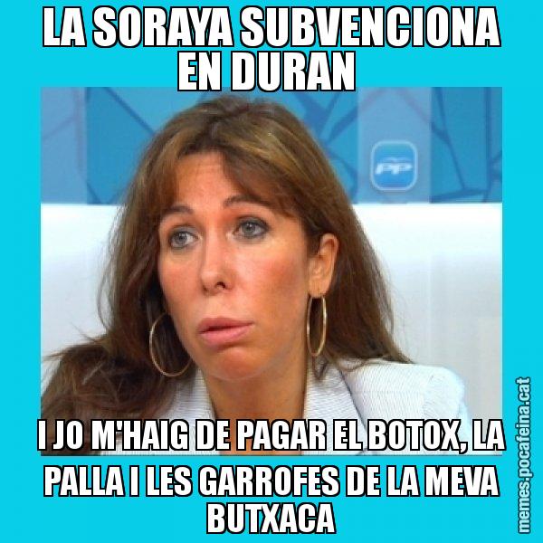 LA SORAYA SUBVENCIONA EN DURAN  I JO M'HAIG DE PAGAR EL BOTOX, LA PALLA I LES GARROFES DE LA MEVA BUTXACA - Alícia Sánchez Camacho