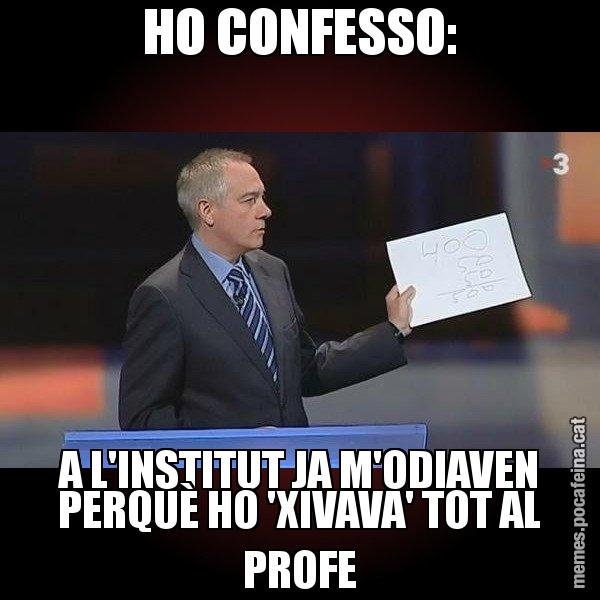 HO CONFESSO: A L'INSTITUT JA M'ODIAVEN PERQUÈ HO 'XIVAVA' TOT AL PROFE - Navarro Paper