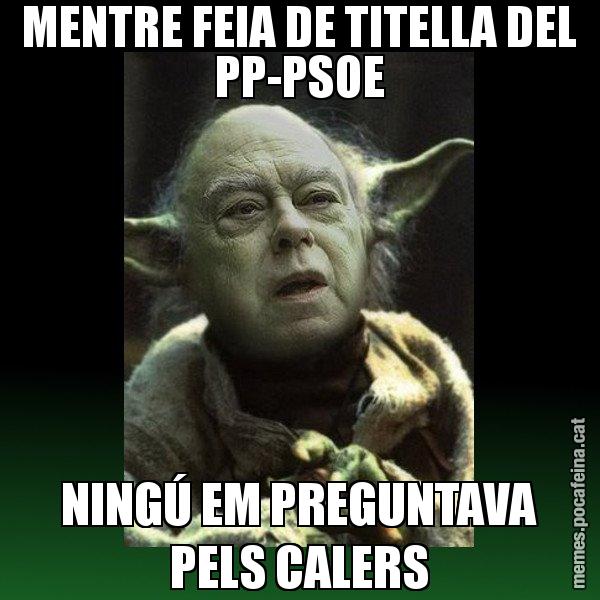 MENTRE FEIA DE TITELLA DEL PP-PSOE NINGÚ EM PREGUNTAVA PELS CALERS - Yodi Pujol