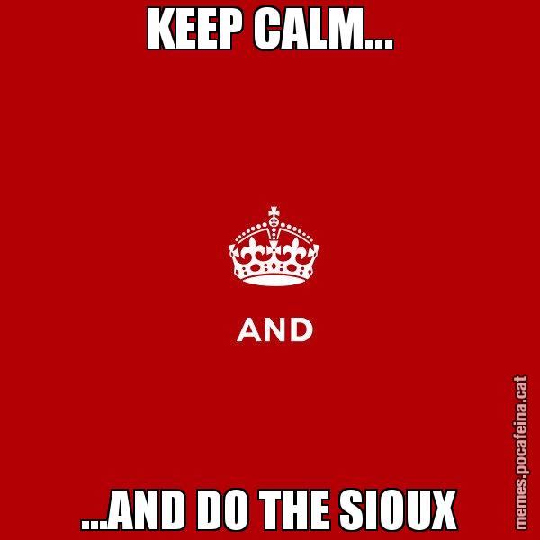 KEEP CALM... ...AND DO THE SIOUX - Keep