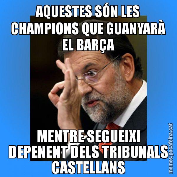 AQUESTES SÓN LES CHAMPIONS QUE GUANYARÀ EL BARÇA MENTRE SEGUEIXI DEPENENT DELS TRIBUNALS CASTELLANS - Rajoy Zero