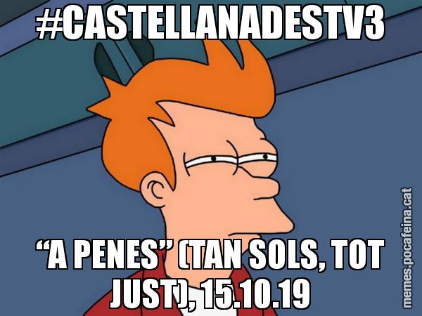 #CASTELLANADESTV3 “A PENES” (TAN SOLS, TOT JUST), 15.10.19 - Futurama Fry