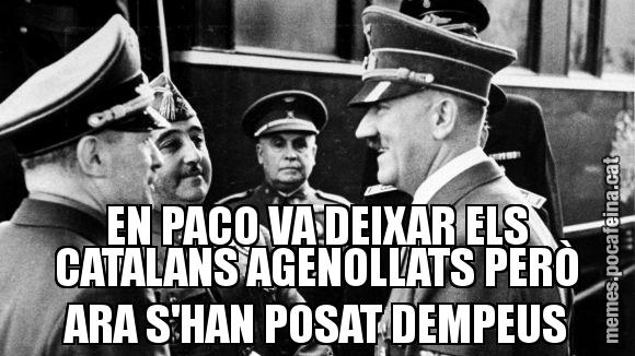EN PACO VA DEIXAR ELS CATALANS AGENOLLATS PERÒ ARA S'HAN POSAT DEMPEUS