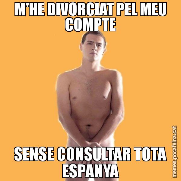 M'HE DIVORCIAT PEL MEU COMPTE SENSE CONSULTAR TOTA ESPANYA - Albert Rivera