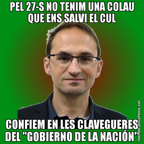 PEL 27-S NO TENIM UNA COLAU QUE ENS SALVI EL CUL CONFIEM EN LES CLAVEGUERES DEL "GOBIERNO DE LA NACIÓN" - Joan Herrera