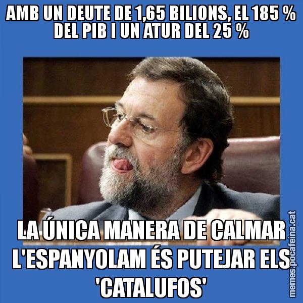 AMB UN DEUTE DE 1,65 BILIONS, EL 185 % DEL PIB I UN ATUR DEL 25 % LA ÚNICA MANERA DE CALMAR L'ESPANYOLAM ÉS PUTEJAR ELS 'CATALUFOS' - Mmmmmariano Rajoy