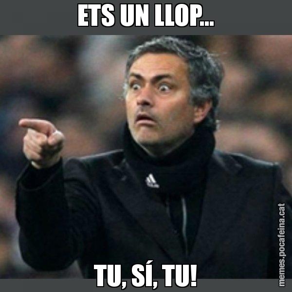 ETS UN LLOP... TU, SÍ, TU! - Mourinho