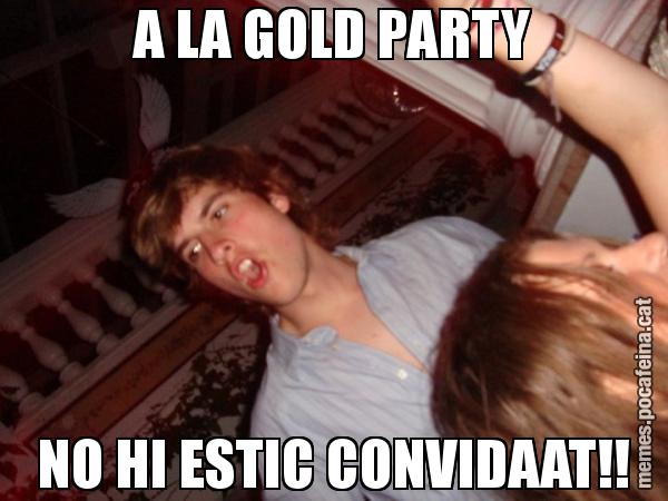 A LA GOLD PARTY NO HI ESTIC CONVIDAAT!!