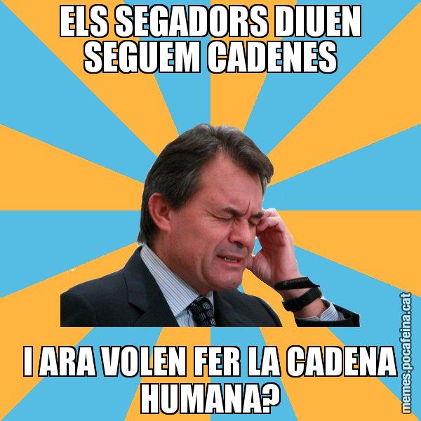 ELS SEGADORS DIUEN SEGUEM CADENES I ARA VOLEN FER LA CADENA HUMANA? - Artur Mas Turbat