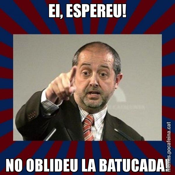 EI, ESPEREU! NO OBLIDEU LA BATUCADA! - Felip Puig