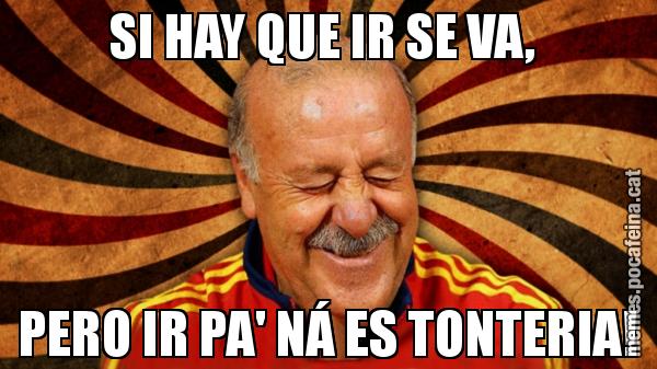 SI HAY QUE IR SE VA,  PERO IR PA' NÁ ES TONTERIA!