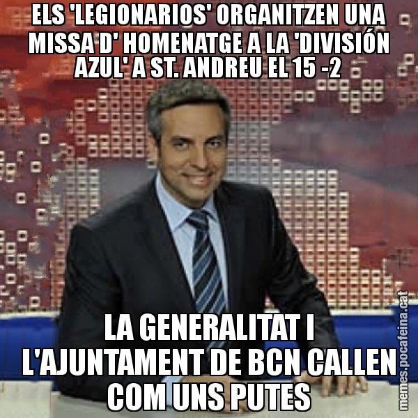 ELS 'LEGIONARIOS' ORGANITZEN UNA MISSA D' HOMENATGE A LA 'DIVISIÓN AZUL' A ST. ANDREU EL 15 -2 LA GENERALITAT I L'AJUNTAMENT DE BCN CALLEN COM UNS PUTES - Trollicer