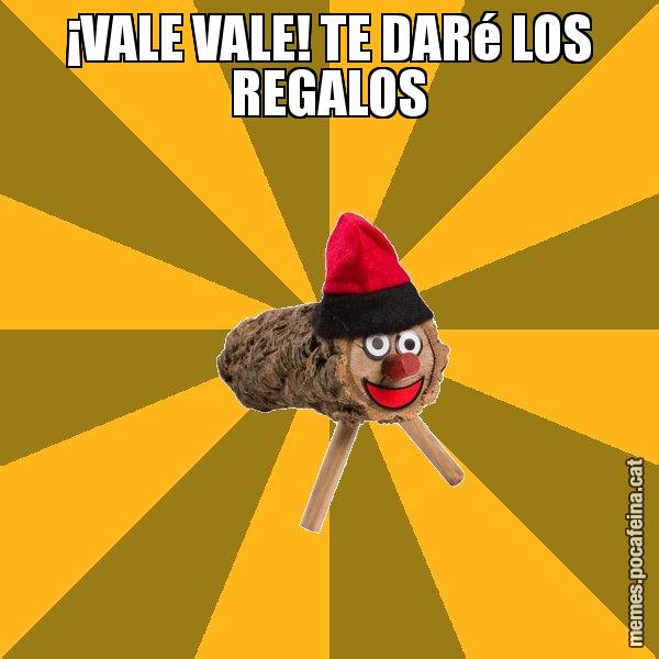 ¡VALE VALE! TE DARé LOS REGALOS - El tió