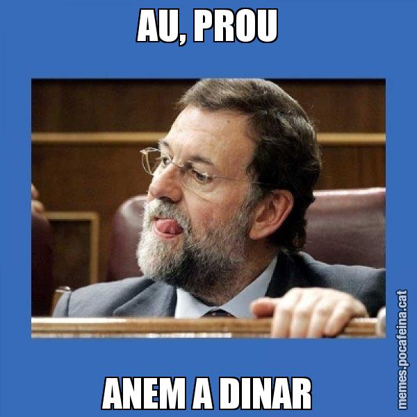 AU, PROU ANEM A DINAR - Mmmmmariano Rajoy