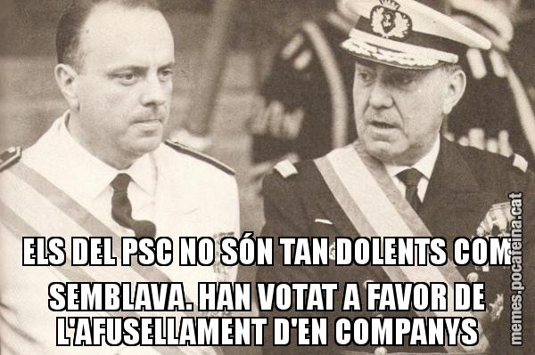 ELS DEL PSC NO SÓN TAN DOLENTS COM SEMBLAVA. HAN VOTAT A FAVOR DE L'AFUSELLAMENT D'EN COMPANYS