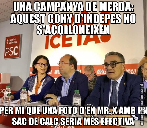 UNA CAMPANYA DE MERDA: AQUEST CONY D'INDEPES NO S'ACOLLONEIXEN PER MI QUE UNA FOTO D'EN MR. X AMB UN SAC DE CALÇ SERIA MÉS EFECTIVA