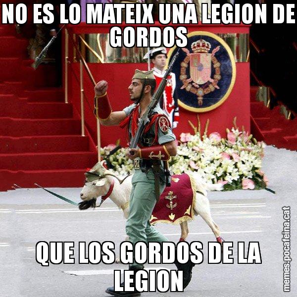 NO ES LO MATEIX UNA LEGION DE GORDOS QUE LOS GORDOS DE LA LEGION - La cabra de la legió