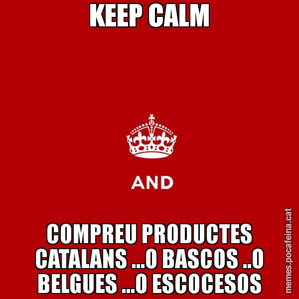 KEEP CALM COMPREU PRODUCTES CATALANS ...O BASCOS ..O BELGUES ...O ESCOCESOS - Keep