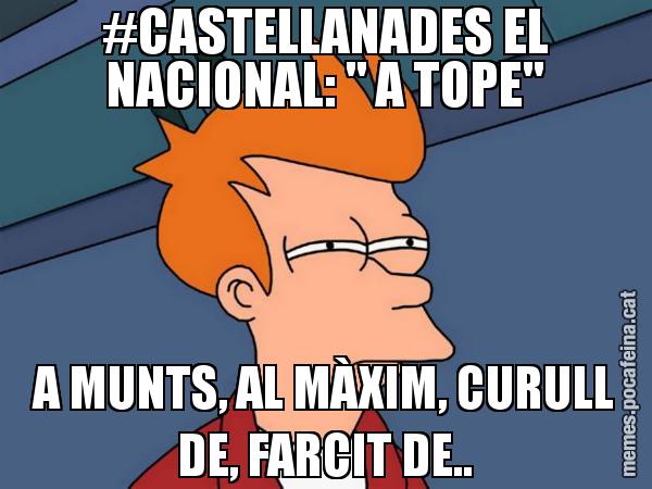 #CASTELLANADES EL NACIONAL: " A TOPE" A MUNTS, AL MÀXIM, CURULL DE, FARCIT DE.. - Futurama Fry