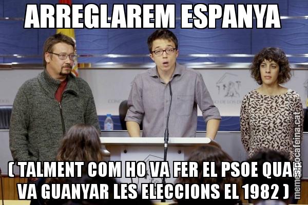 ARREGLAREM ESPANYA  ( TALMENT COM HO VA FER EL PSOE QUAN VA GUANYAR LES ELECCIONS EL 1982 )