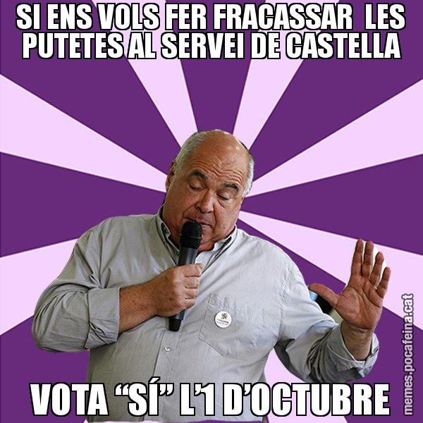 SI ENS VOLS FER FRACASSAR  LES PUTETES AL SERVEI DE CASTELLA VOTA “SÍ” L’1 D’OCTUBRE - Lluís Rabell - 27S
