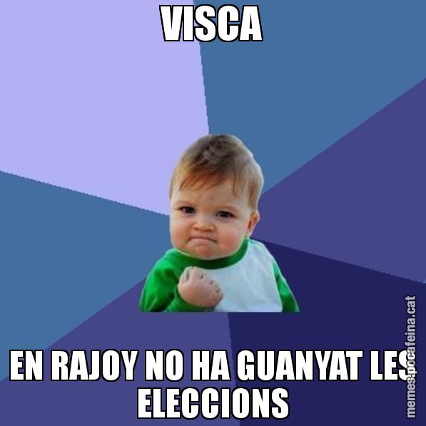 VISCA EN RAJOY NO HA GUANYAT LES ELECCIONS - Success Kid