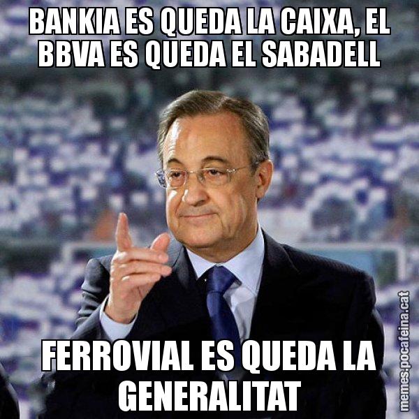 BANKIA ES QUEDA LA CAIXA, EL BBVA ES QUEDA EL SABADELL FERROVIAL ES QUEDA LA GENERALITAT - Florentino