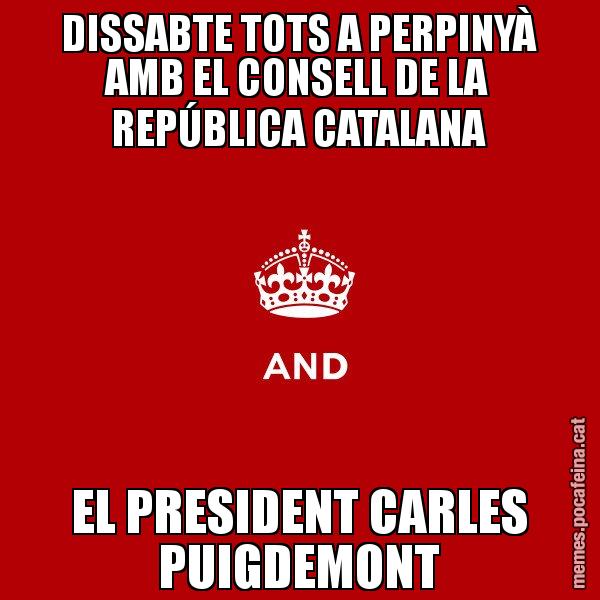 DISSABTE TOTS A PERPINYÀ AMB EL CONSELL DE LA REPÚBLICA CATALANA EL PRESIDENT CARLES PUIGDEMONT - Keep