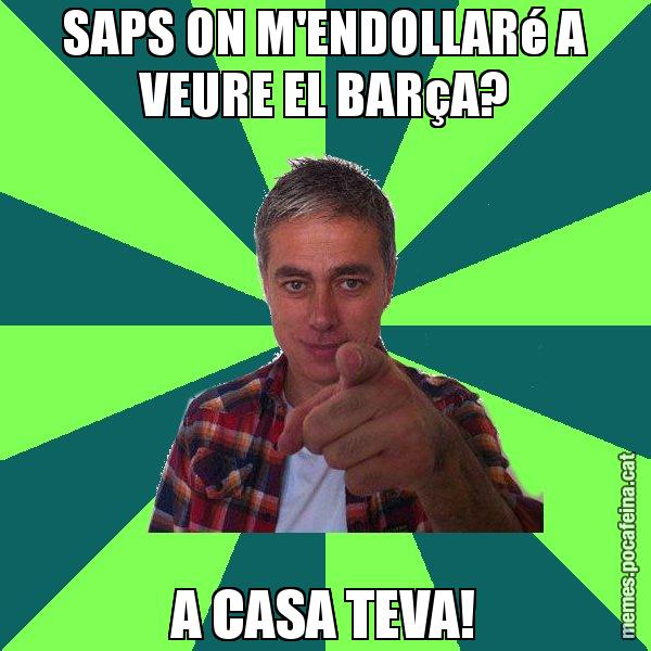 SAPS ON M'ENDOLLARé A VEURE EL BARçA? A CASA TEVA! - Albert Om