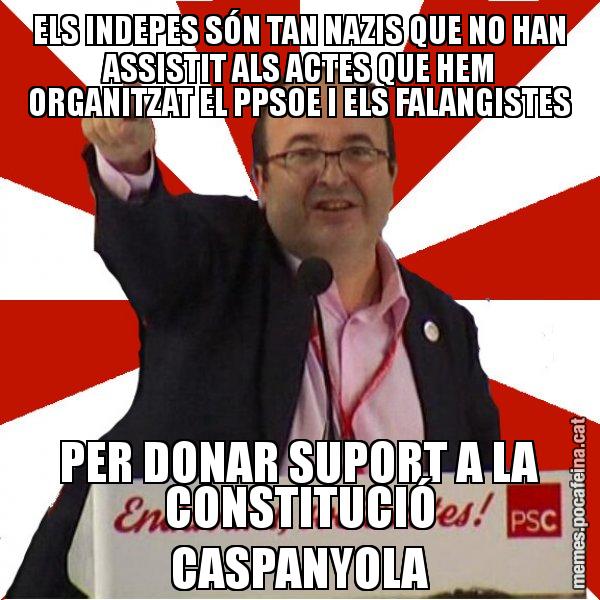 ELS INDEPES SÓN TAN NAZIS QUE NO HAN ASSISTIT ALS ACTES QUE HEM ORGANITZAT EL PPSOE I ELS FALANGISTES PER DONAR SUPORT A LA CONSTITUCIÓ CASPANYOLA - Miquel Iceta