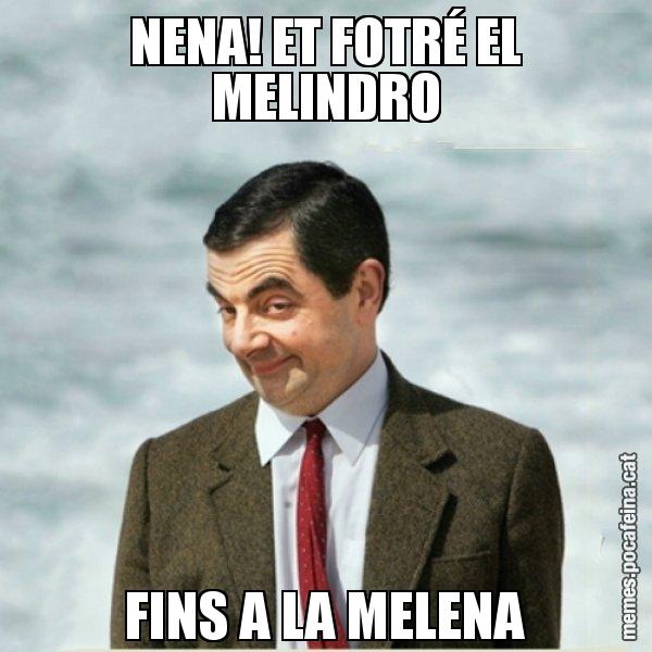 NENA! ET FOTRÉ EL MELINDRO FINS A LA MELENA - Mr. Bean