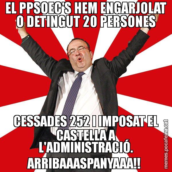 EL PPSOEC'S HEM ENGARJOLAT O DETINGUT 20 PERSONES CESSADES 252 I IMPOSAT EL CASTELLA A L'ADMINISTRACIÓ. ARRIBAAASPANYAAA!! - Miquel Iceta - 27S