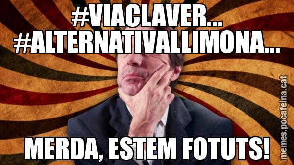 #VIACLAVER... #ALTERNATIVALLIMONA... MERDA, ESTEM FOTUTS!