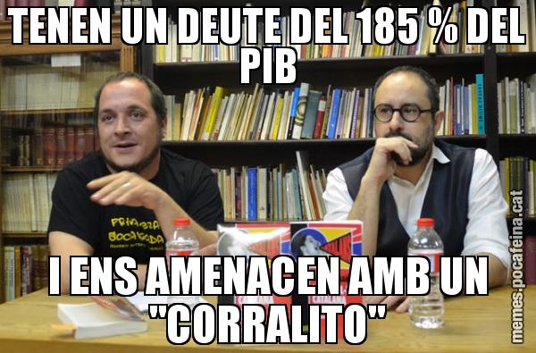 TENEN UN DEUTE DEL 185 % DEL PIB I ENS AMENACEN AMB UN "CORRALITO"