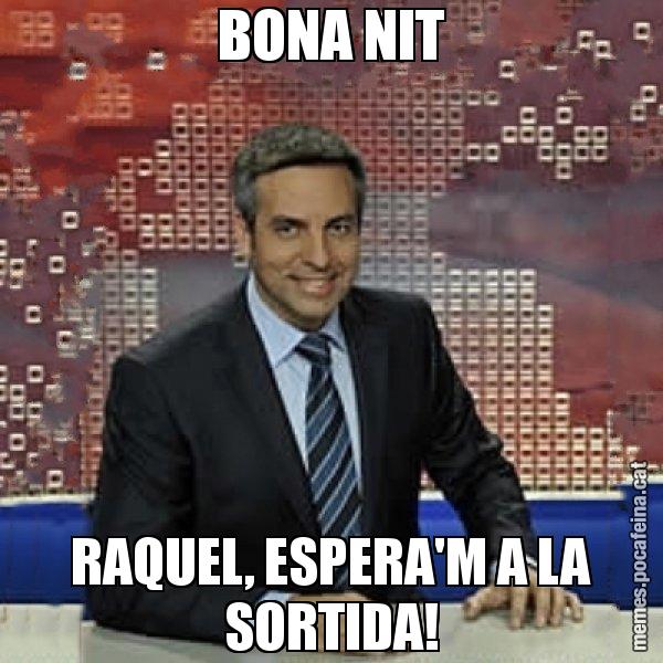 BONA NIT RAQUEL, ESPERA'M A LA SORTIDA! - Trollicer