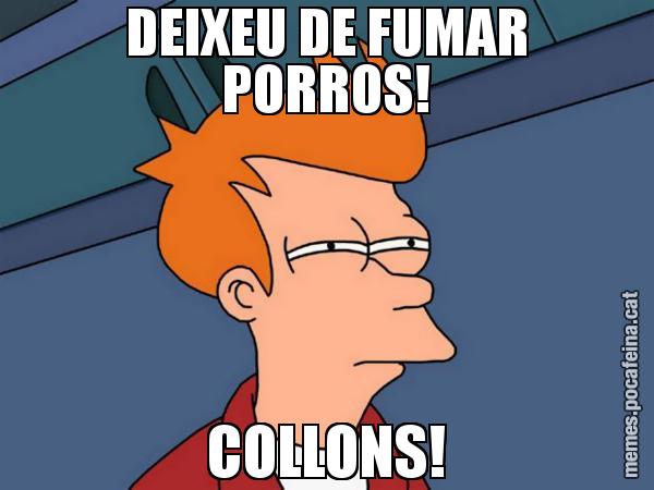 DEIXEU DE FUMAR PORROS! COLLONS! - Futurama Fry