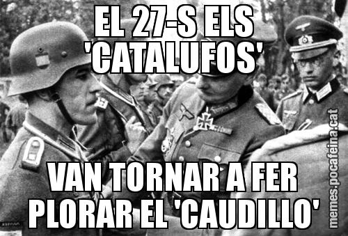 EL 27-S ELS 'CATALUFOS' VAN TORNAR A FER PLORAR EL 'CAUDILLO'