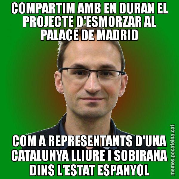 COMPARTIM AMB EN DURAN EL PROJECTE D'ESMORZAR AL PALACE DE MADRID COM A REPRESENTANTS D'UNA CATALUNYA LLIURE I SOBIRANA DINS L'ESTAT ESPANYOL - Joan Herrera