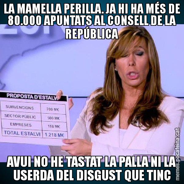 LA MAMELLA PERILLA. JA HI HA MÉS DE 80.000 APUNTATS AL CONSELL DE LA REPÚBLICA AVUI NO HE TASTAT LA PALLA NI LA USERDA DEL DISGUST QUE TINC - Alícia Paper i Suma