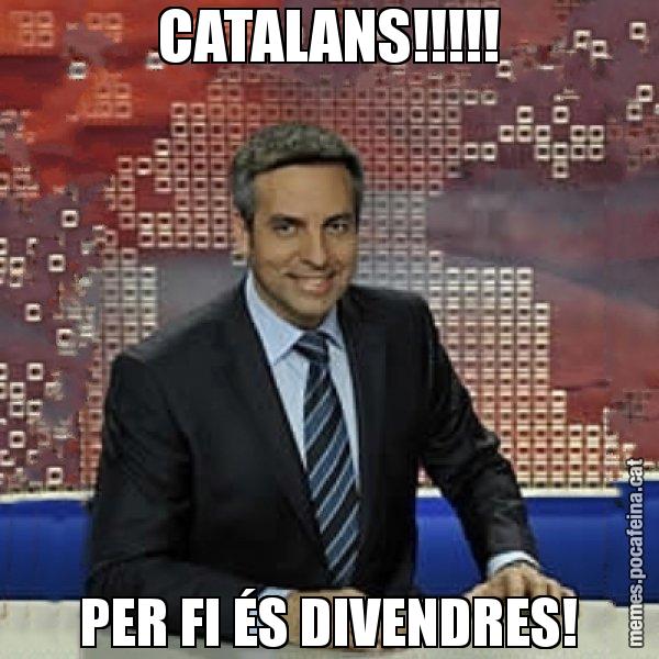 CATALANS!!!!! PER FI ÉS DIVENDRES! - Trollicer