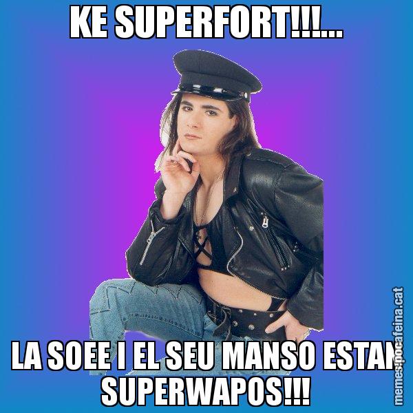 KE SUPERFORT!!!... LA SOEE I EL SEU MANSO ESTAN SUPERWAPOS!!! - Josmar