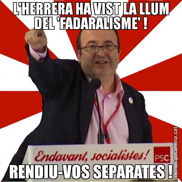 L'HERRERA HA VIST LA LLUM DEL 'FADARALISME' ! RENDIU-VOS SEPARATES ! - Miquel Iceta