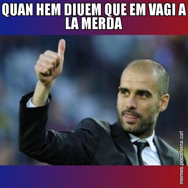 QUAN HEM DIUEM QUE EM VAGI A LA MERDA - Pep Guardiola