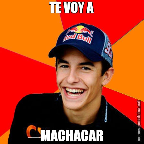 TE VOY A MACHACAR - Marc Marquez