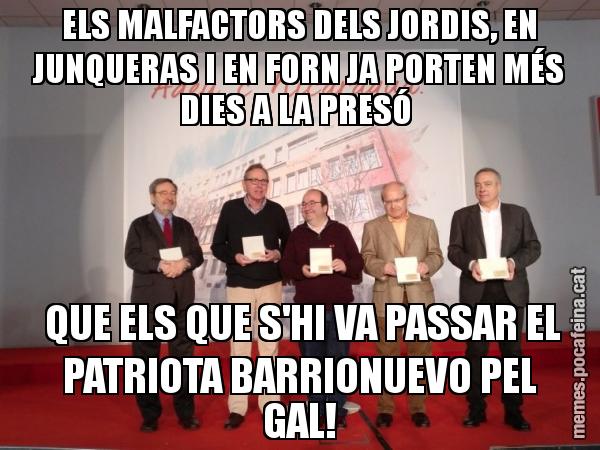 ELS MALFACTORS DELS JORDIS, EN JUNQUERAS I EN FORN JA PORTEN MÉS DIES A LA PRESÓ   QUE ELS QUE S'HI VA PASSAR EL PATRIOTA BARRIONUEVO PEL GAL!