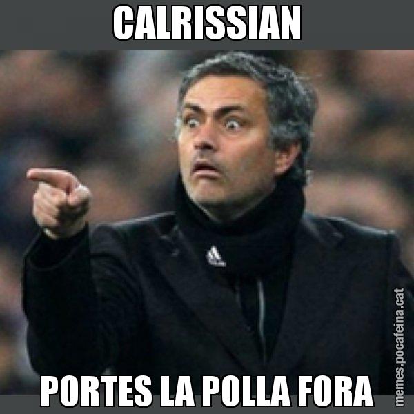 CALRISSIAN PORTES LA POLLA FORA - Mourinho