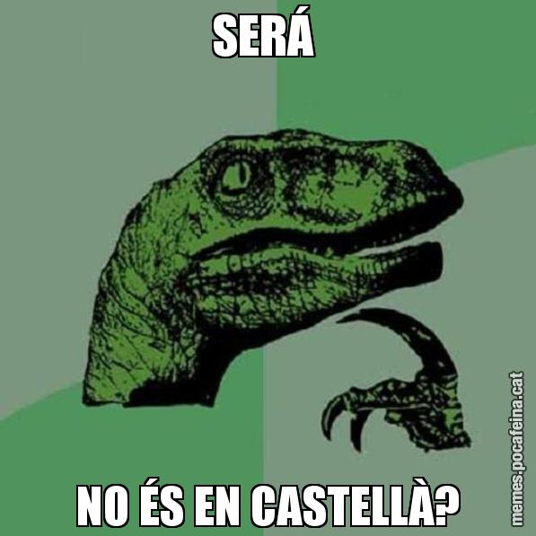 SERÁ  NO ÉS EN CASTELLÀ? - Philosoraptor