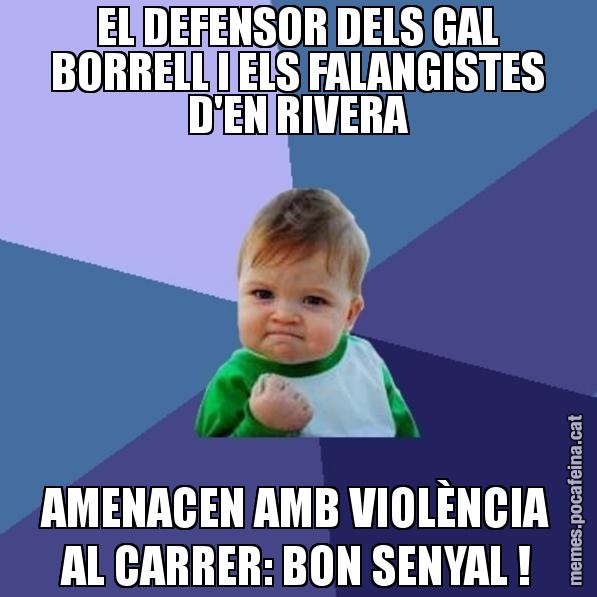 EL DEFENSOR DELS GAL BORRELL I ELS FALANGISTES D'EN RIVERA AMENACEN AMB VIOLÈNCIA AL CARRER: BON SENYAL ! - Success Kid