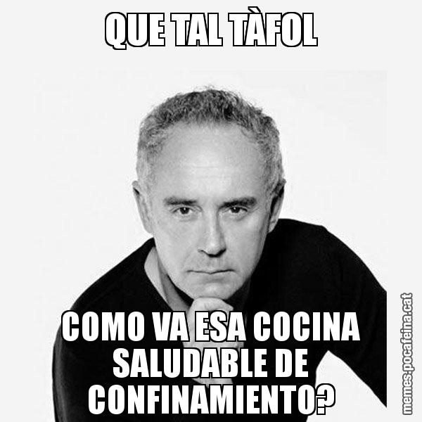 QUE TAL TÀFOL COMO VA ESA COCINA SALUDABLE DE CONFINAMIENTO? - Ferran Adrià Filòsof