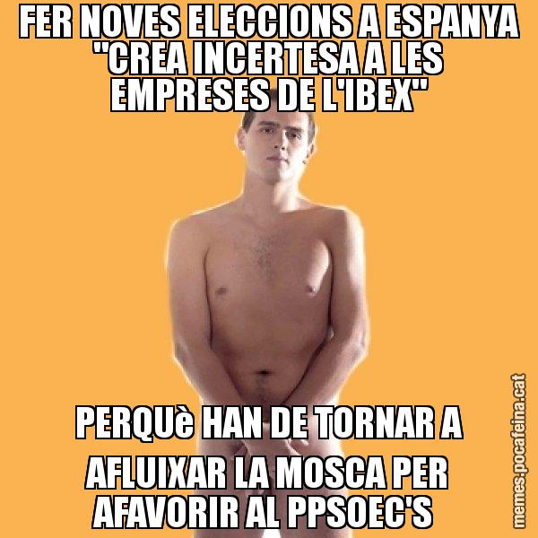FER NOVES ELECCIONS A ESPANYA "CREA INCERTESA A LES EMPRESES DE L'IBEX" PERQUè HAN DE TORNAR A AFLUIXAR LA MOSCA PER AFAVORIR AL PPSOEC'S - Albert Rivera